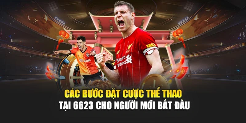Các bước đặt cược thể thao tại 6623 cho người mới bắt đầu