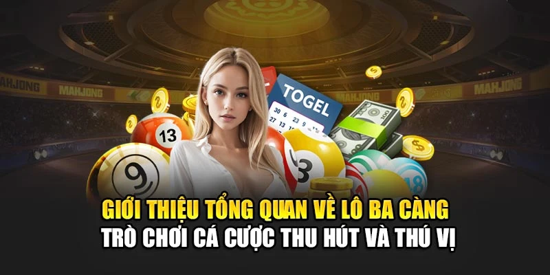 Giới thiệu tổng quan về lô ba càng - trò chơi cá cược thu hút và thú vị